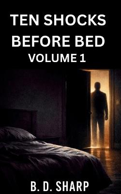 TEN SHOCKS BEFORE BED Volume 1 - B D Sharp - cover