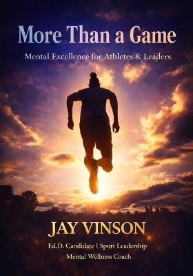 More Than A Game: Mental Excellence for Athletes & Leaders - Jay Vinson - cover