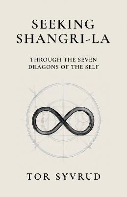Seeking Shangri-La: Through the Seven Dragons of the Self - Tor Syvrud - cover