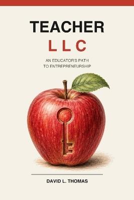 Teacher LLC: An Educators Path to Entrepreneurship - David L Thomas - cover