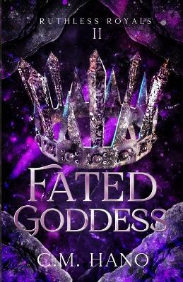 Fated Goddess: Ruthless Royals - C M Hano - cover