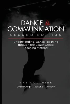 Dance is Communication: Understanding Dance Teaching Through the Coach Gregg Teaching Method (Second Edition) - Coach Gregg Papiibds Whitlock - cover
