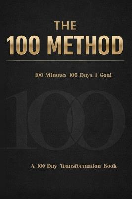 The 100 Method: How 100 Minutes a Day for 100 Days Will Change Your Life - Kendra Tamika - cover