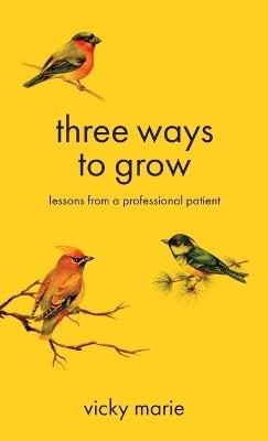 Three Ways to Grow - Vicky Marie - cover
