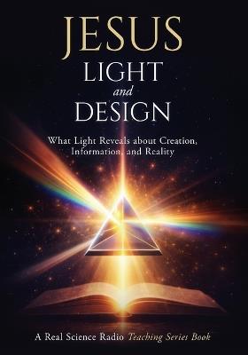 Jesus, Light, and Design: What Light Reveals about Creation, Information, and Reality - Fred M Williams - cover