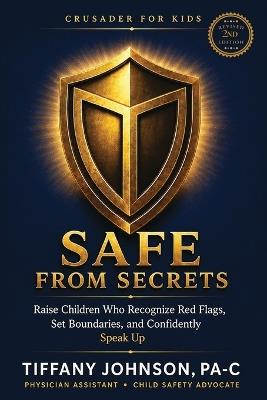 Safe From Secrets: Raise Children Who Recognize Red Flags, Set Boundaries and Confidently Speak Up - Tiffany Johnson - cover