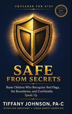 Safe from Secrets: Raise Children Who Recognize Red Flags, Set Boundaries, and Confidently Speak Up - Tiffany Johnson - cover
