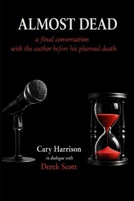 Almost Dead: The Final Conversation Before the Author's Planned Death - Cary Harrison - cover