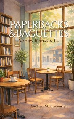 Paperbacks & Baguettes: Stories Between Us - Michael M Brownstein - cover