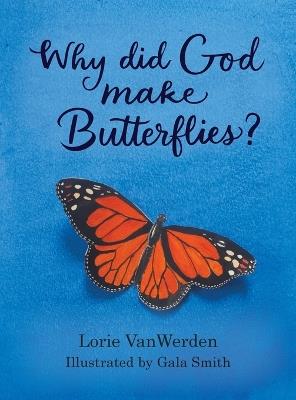 Why Did God Make Butterflies? - Lorie Vanwerden - cover