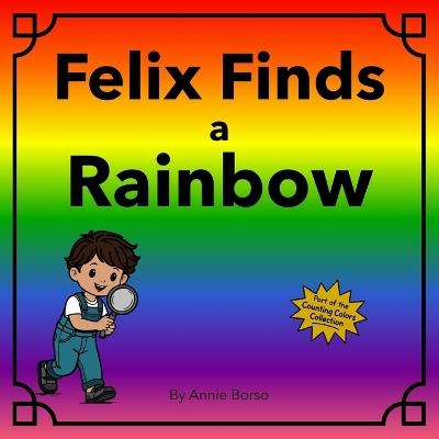 Felix Finds a Rainbow - Annie Borso - cover