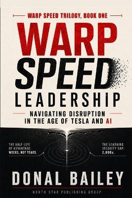 Warp Speed Leadership: Navigating Disruption in the Age of Tesla and AI - Donal Bailey - cover