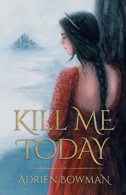 Kill Me Today - Adrien Bowman - cover