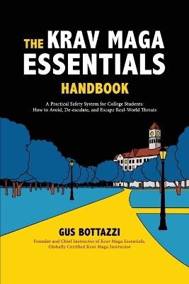 The Krav Maga Essentials Handbook: A Practical Safety System for College Students; How to Avoid, De-escalate, and Escape Real-World Threats - Gus Bottazzi - cover