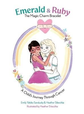 Emerald and Ruby The Magic Charm Bracelet - Emily Yatsko Sandusky,Heather Silecchia - cover