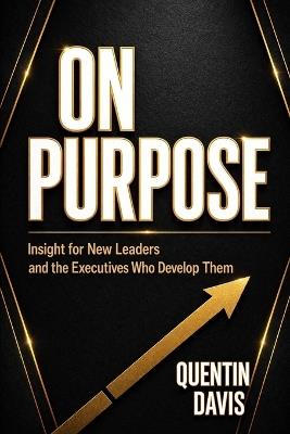 On Purpose: Insight for New Leaders and the Executives Who Develop Them - Quentin Davis - cover