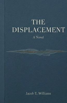 The Displacement - Jacob E Williams - cover