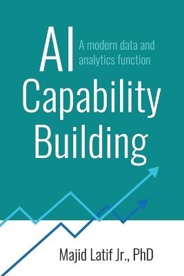 AI Capability Building: A modern data and analytics function - Majid Latif - cover