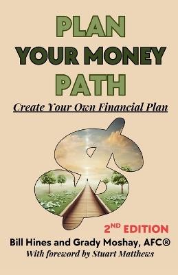 Plan Your Money Path: Create and Control Your Own Financial Plan - Bill Hines,Grady Moshay - cover