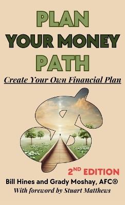Plan Your Money Path: Create and Control Your Own Financial Plan - Bill Hines,Grady Moshay - cover