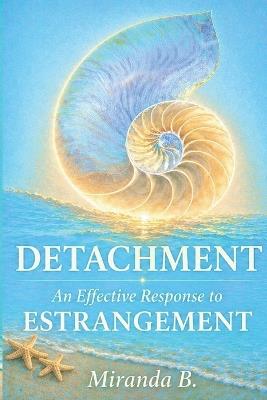 Detachment: An Effective Response to Estrangement - Miranda B - cover