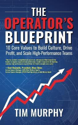 The Operator's Blueprint: 10 Core Values to Build Culture, Drive Profit, and Scale High-Performance Teams - Tim Murphy - cover
