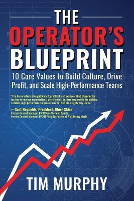 The Operator's Blueprint: 10 Core Values to Build Culture, Drive Profit, and Scale High-Performance Teams - Tim Murphy - cover