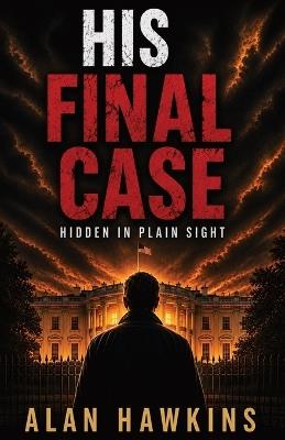 His Final Case: Hidden in Plain Sight - Alan Hawkins - cover