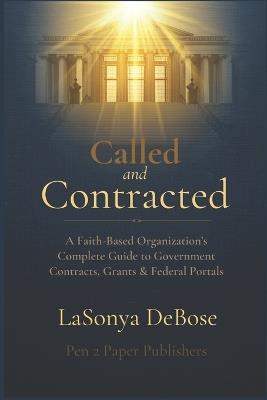 Called and Contracted: A Faith Based Organization's Complete Guide to Government Contracts, Grants & Federal Portals - Lasonya Debose - cover