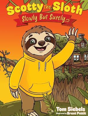 Scotty the Sloth: Slowly, But Surely - Tom Siebels - cover