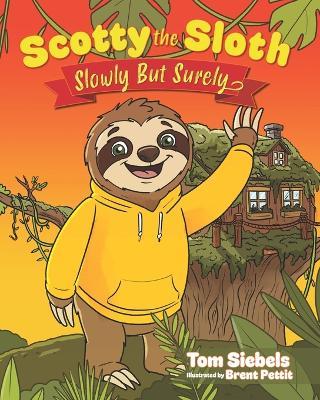 Scotty the Sloth: Slowly But Surely - Tom Siebels - cover