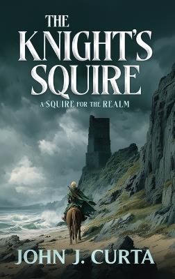The Knight's Squire: A Squire for the Realm - John J Curta - cover
