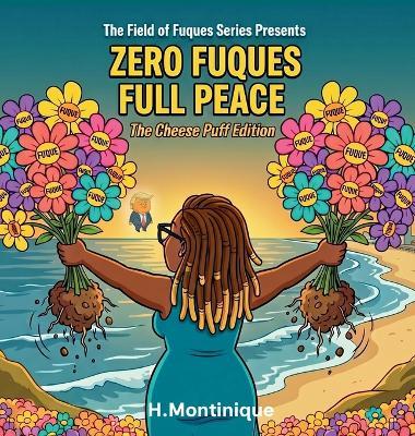 Zero Fuques, Full Peace: The Cheese Puff Edition - H Montinique - cover