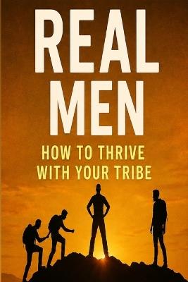 REAL Men: How to Thrive with Your Tribe - Robert Epperly - cover
