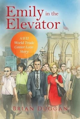 Emily in the Elevator: A 9/11 World Trade Center Love Story - Brian Duggan - cover