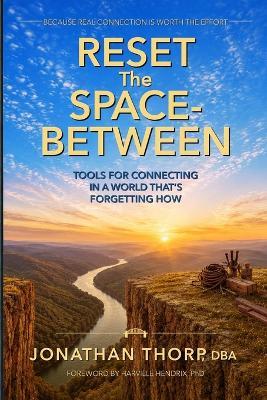 Reset the Space-Between: Tools for Connecting in a World That's Forgetting How - Jonathan Thorp - cover