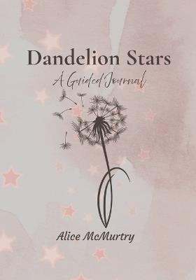 Dandelion Stars A Guided Journal - Alice McMurtry - cover