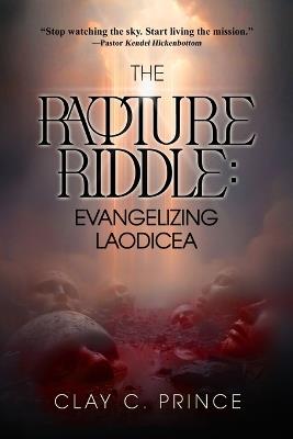 The Rapture Riddle: Evangelizing Laodicea - Clay C Prince - cover
