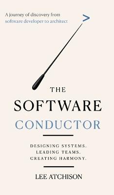 The Software Conductor: A journey of discovery from software developer to architect - Lee Atchison - cover