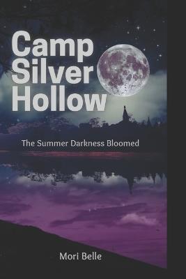 Camp Silver Hollow: The Summer Darkness Bloomed - Mori Belle - cover