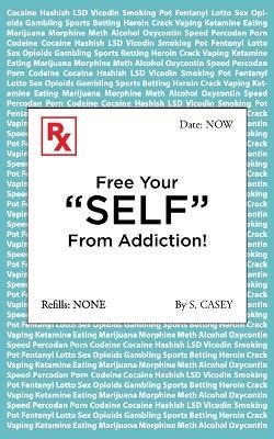 Free Your "SELF" From Addiction! - S Casey - cover