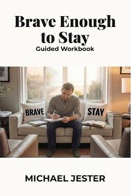 Brave Enough to Stay: Guided Workbook - Michael Jester - cover