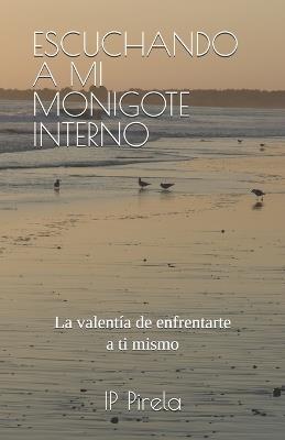 Escuchando a Mi Monigote Interno: La valentia de enfrentarte a ti mismo - Ip Pirela - cover