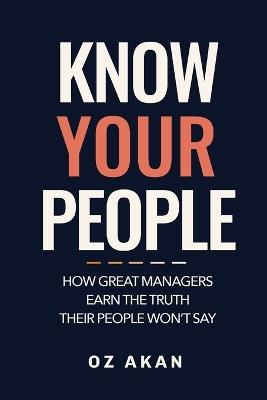 Know Your People: How Great Managers Earn the Truth Their People Won't Say - Oz Akan - cover