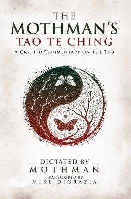 The Mothman's Tao Te Ching: A Cryptid Commentary on the Tao - Mike Digrazia - cover