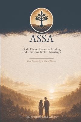 Assa: God's Divine Process of Healing and Restoring Broken Marriages - Robert L Marshall - cover