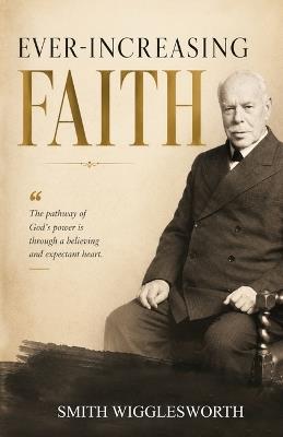 Ever-Increasing Faith - Smith Wiggleworth,Tom Flores - cover