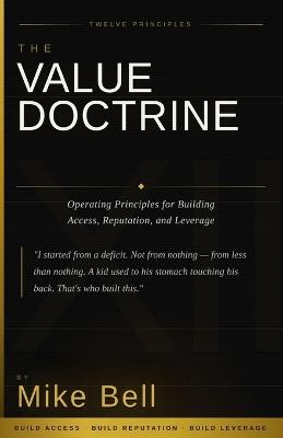 The Value Doctrine: Operating Principles for Building Access, Reputation, and Leverage - Mike Bell - cover