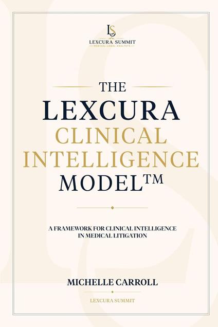 The Lexcura Clinical Intelligence Model™: A Framework for Clinical Intelligence in Medical Litigation