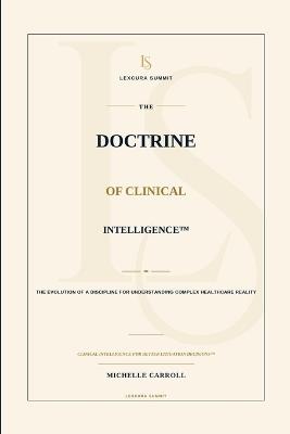 The Doctrine of Clinical Intelligence: The Evolution of a Discipline for Understanding Complex Healthcare Reality - Michelle Carroll - cover